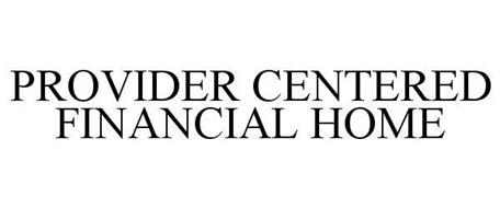 PROVIDER CENTERED FINANCIAL HOME