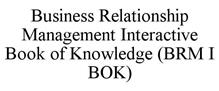 BUSINESS RELATIONSHIP MANAGEMENT INTERACTIVE BOOK OF KNOWLEDGE (BRM I BOK)