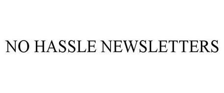 NO HASSLE NEWSLETTERS