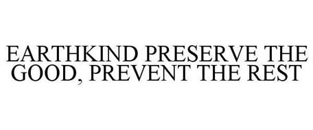 EARTHKIND PRESERVE THE GOOD, PREVENT THE REST