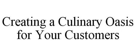CREATING A CULINARY OASIS FOR YOUR CUSTOMERS