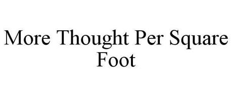 MORE THOUGHT PER SQUARE FOOT