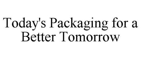 TODAY'S PACKAGING FOR A BETTER TOMORROW