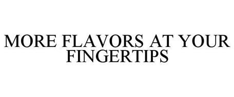 MORE FLAVORS AT YOUR FINGERTIPS