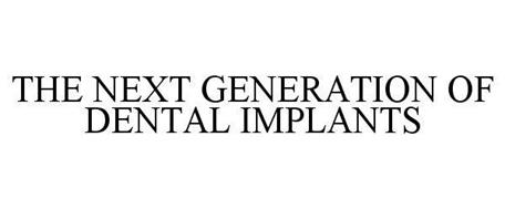 THE NEXT GENERATION OF DENTAL IMPLANTS