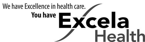 WE HAVE EXCELLENCE IN HEALTH CARE. YOU HAVE EXCELA HEALTH
