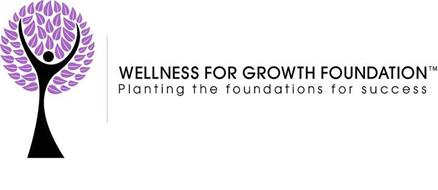 WELLNESS FOR GROWTH FOUNDATION PLANTING THE FOUNDATIONS FOR SUCCESS