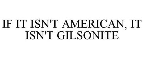 IF IT ISN'T AMERICAN, IT ISN'T GILSONITE