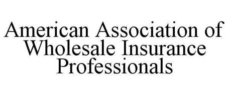 AMERICAN ASSOCIATION OF WHOLESALE INSURANCE PROFESSIONALS