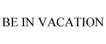 BE IN VACATION