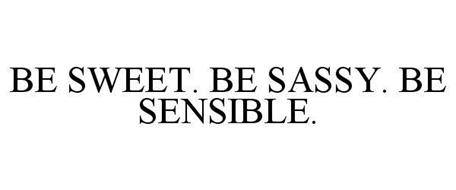 BE SWEET. BE SASSY. BE SENSIBLE.