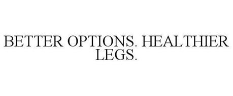 BETTER OPTIONS. HEALTHIER LEGS.
