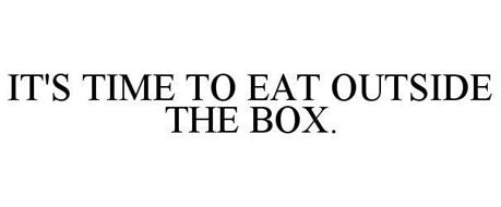 IT'S TIME TO EAT OUTSIDE THE BOX.
