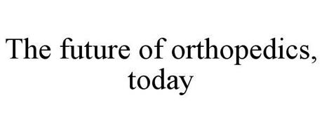 THE FUTURE OF ORTHOPEDICS, TODAY