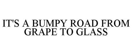 IT'S A BUMPY ROAD FROM GRAPE TO GLASS