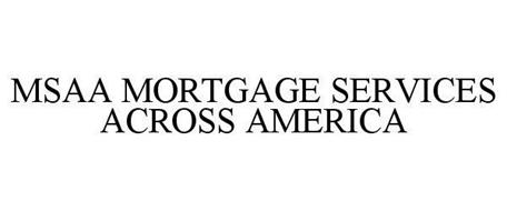 MSAA MORTGAGE SERVICES ACROSS AMERICA