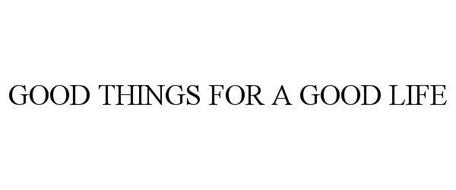GOOD THINGS FOR A GOOD LIFE