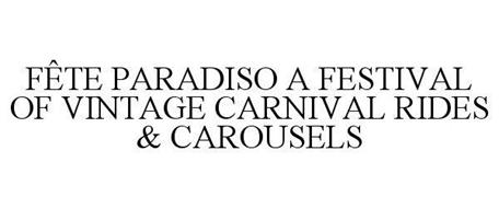 FÊTE PARADISO A FESTIVAL OF VINTAGE CARNIVAL RIDES & CAROUSELS