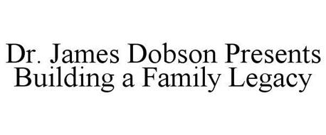 DR. JAMES DOBSON PRESENTS BUILDING A FAMILY LEGACY