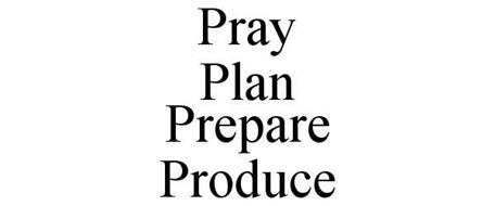 PRAY PLAN PREPARE PRODUCE