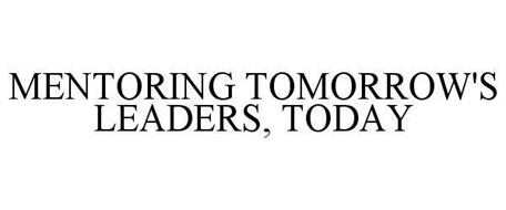 MENTORING TOMORROW'S LEADERS, TODAY
