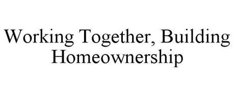 WORKING TOGETHER, BUILDING HOMEOWNERSHIP