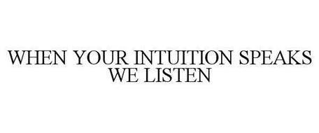 WHEN YOUR INTUITION SPEAKS WE LISTEN