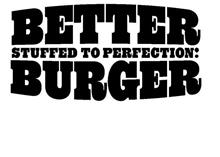 BETTER STUFFED TO PERFECTION: BURGER