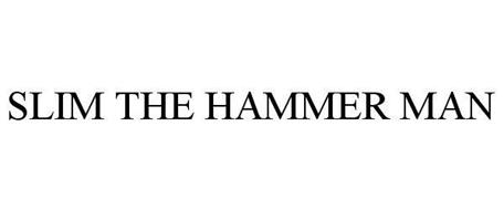 SLIM THE HAMMER MAN