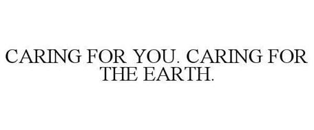 CARING FOR YOU. CARING FOR THE EARTH.