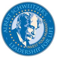 ALBERT SCHWEITZER'S LEADERSHIP FOR LIFE INVEST YOUR HUMANITY