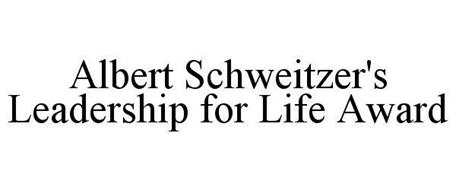 ALBERT SCHWEITZER'S LEADERSHIP FOR LIFE AWARD