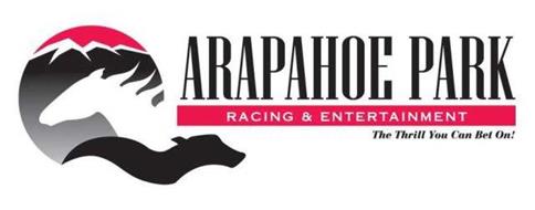 ARAPAHOE PARK RACING & ENTERTAINMENT: THE THRILL YOU CAN BET ON!