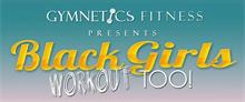 GYMNETICS FITNESS PRESENTS BLACK GIRLS WORKOUT TOO!