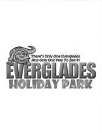 EVERGLADES HOLIDAY PARK THERE'S ONLY ONE EVERGLADES AND ONLY ONE WAY TO SEE IT!