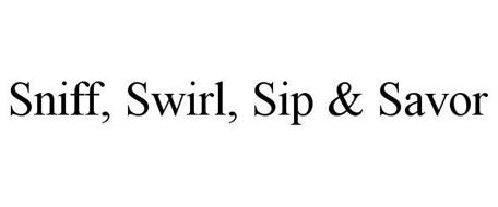 SNIFF, SWIRL, SIP & SAVOR