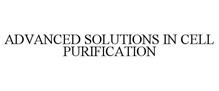 ADVANCED SOLUTIONS IN CELL PURIFICATION