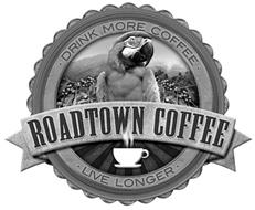 ROADTOWN COFFEE, · DRINK MORE COFFEE · · LIVE LONGER ·