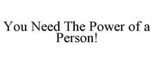 YOU NEED THE POWER OF A PERSON!
