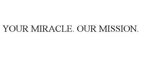 YOUR MIRACLE. OUR MISSION.