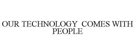 OUR TECHNOLOGY COMES WITH PEOPLE