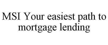 MSI YOUR EASIEST PATH TO MORTGAGE LENDING