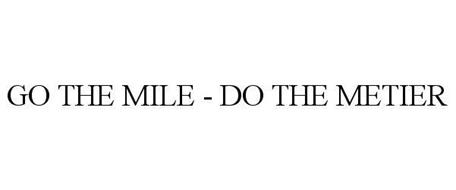 GO THE MILE - DO THE METIER