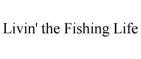 LIVIN' THE FISHING LIFE