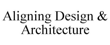 ALIGNING DESIGN & ARCHITECTURE