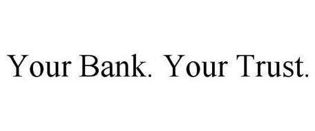YOUR BANK. YOUR TRUST.