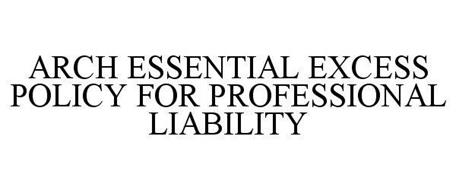 ARCH ESSENTIAL EXCESS POLICY FOR PROFESSIONAL LIABILITY