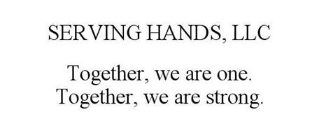 SERVING HANDS, LLC TOGETHER, WE ARE ONE. TOGETHER, WE ARE STRONG.