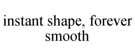 INSTANT SHAPE, FOREVER SMOOTH