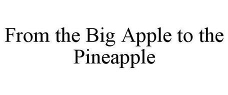 FROM THE BIG APPLE TO THE PINEAPPLE